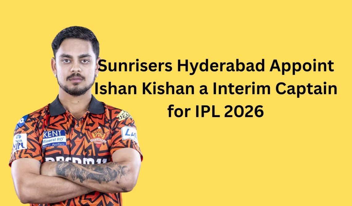 Sunrisers Hyderabad Appoint Ishan Kishan a Interim Captain for IPL 2026