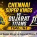 Chennai Super Kings vs Gujarat Titans Timeline